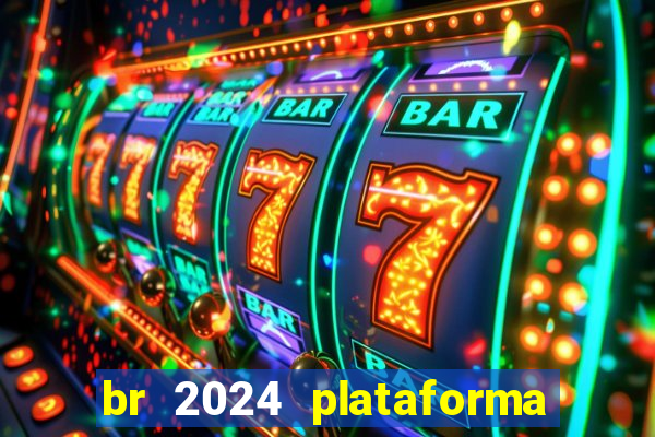 br 2024 plataforma de jogos